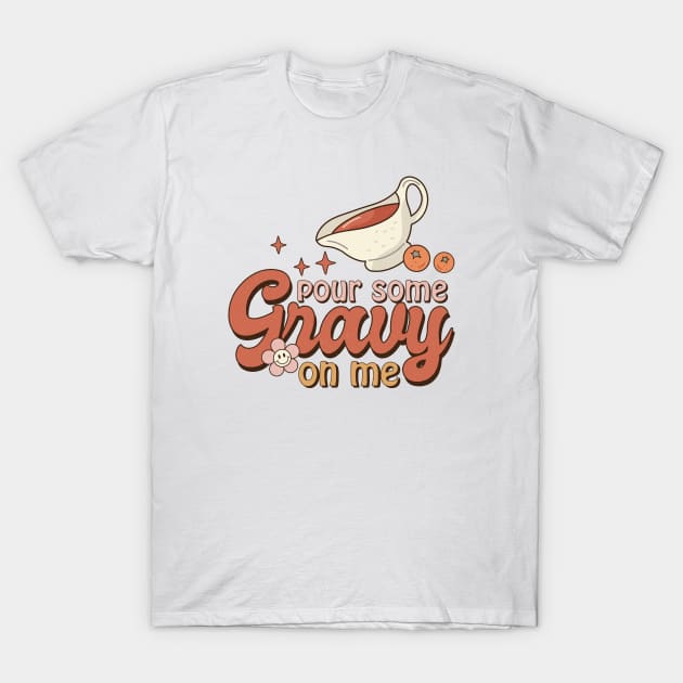 Pour Some Gravy On Me T-Shirt by CB Creative Images